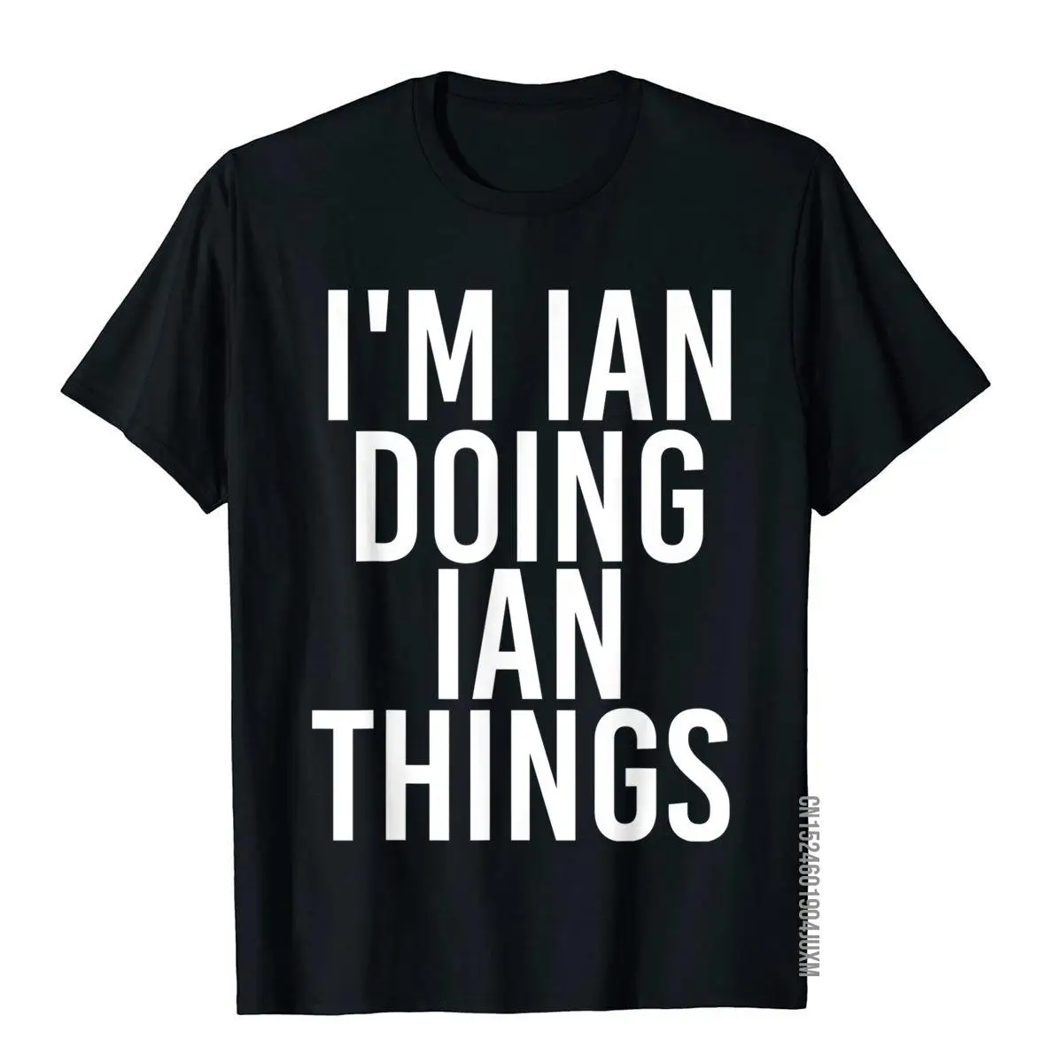 

I'm IAN DOING IAN THINGS Shirt Funny Christmas Gift Idea Cotton England Style Tops Tees New Coming Men T Shirt Preppy Style