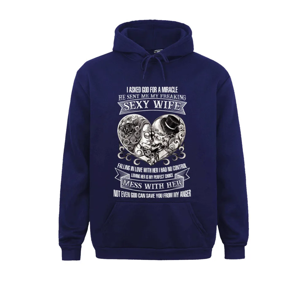 I Ask God For Miracle He Sent Me My Freaking Sexy Wife Funny T-Shirt__2682 Sweatshirts Plain Long Sleeve Unique  Men Hoodies Sportswears NEW YEAR DAY I Ask God For Miracle He Sent Me My Freaking Sexy Wife Funny T-Shirt__2682navy