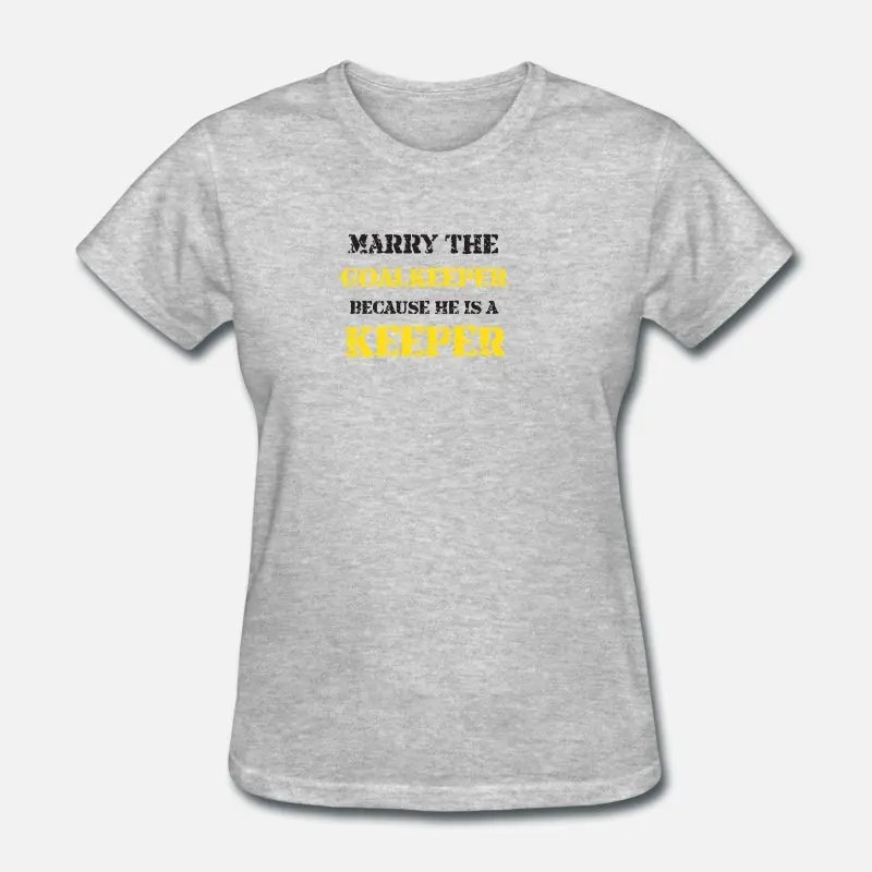 Новая стильная мужская футболка Marry The goalkeader, Женская Классическая футболка для мужчин, мужская футболка с коротким рукавом, высокое качество - Цвет: Women-Gray