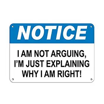 

Personalized Metal Signs for Outdoors Notice I Am Not Arguing, I'm Just Explaining Why I Am Right! Metal Sign 8 X 12 Inch