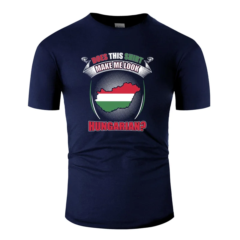Men-Navy Blue Забавный кэжуал делает ли эта рубашка меня Венгерской? Футболка круглый воротник хлопок большой размер S~ 5xl хип-хоп топы - Цвет: Men-Navy Blue