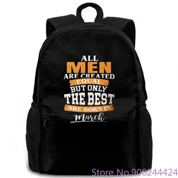 

All Are Created Equal But Only The Best Are Born In March New women men backpack laptop travel school adult student