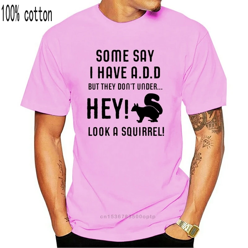 Algumas pessoas pensam que eu tenho add, mas hey olhar um esquilo! Camiseta de impressão de camiseta para o sexo masculino