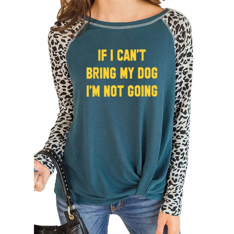 3 Футболка с надписью IF I't BRING MY DOG I'M NOT GOING забавная Женская Повседневная леопардовая тонкая футболка с круглым вырезом подарок для влюбленных - Цвет: 3