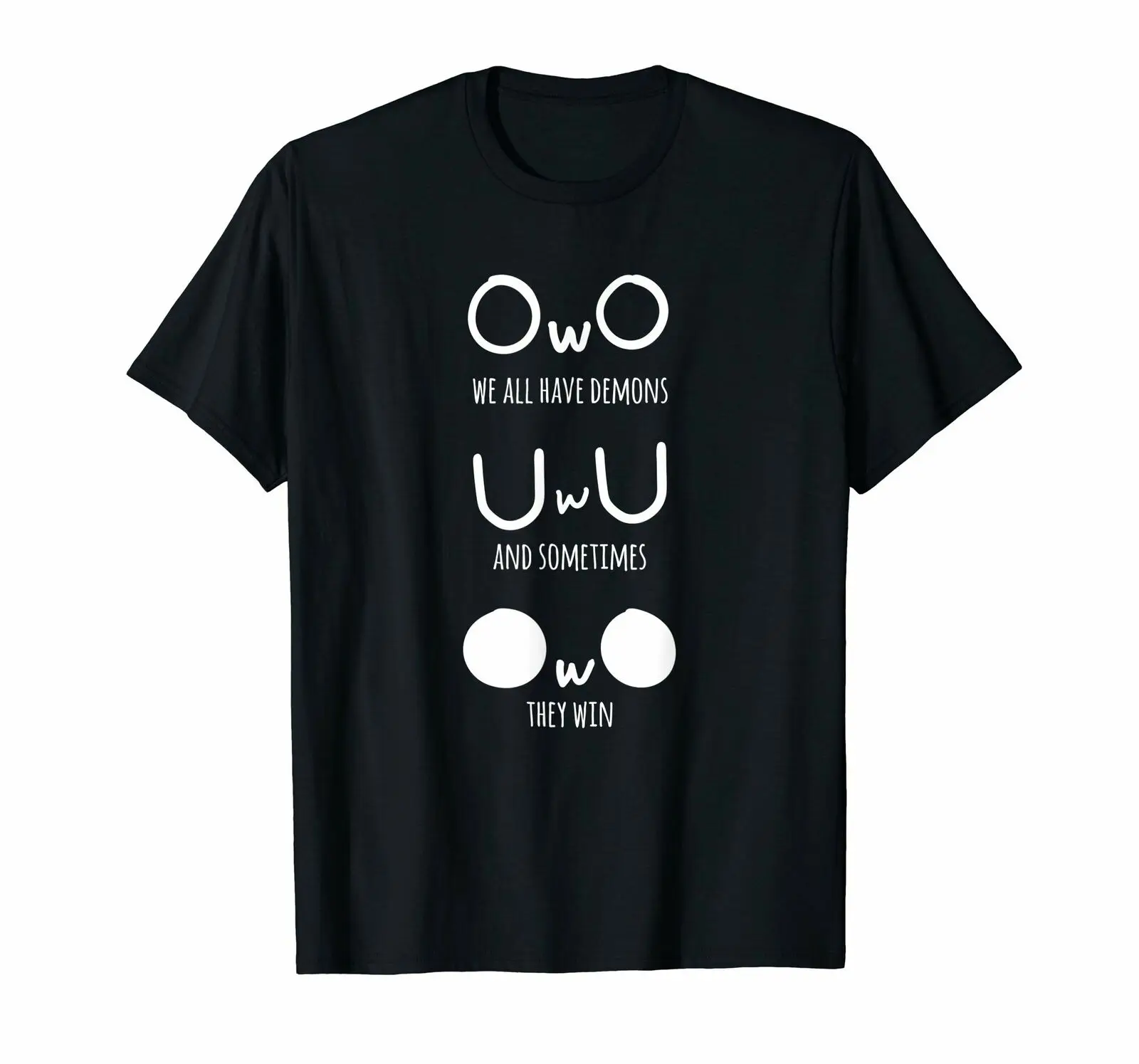

UwU OwO We All Have Demons And Sometimes They Win Funny Black T-Shirt S-3XL Loose Size top ajax Tee Shirt