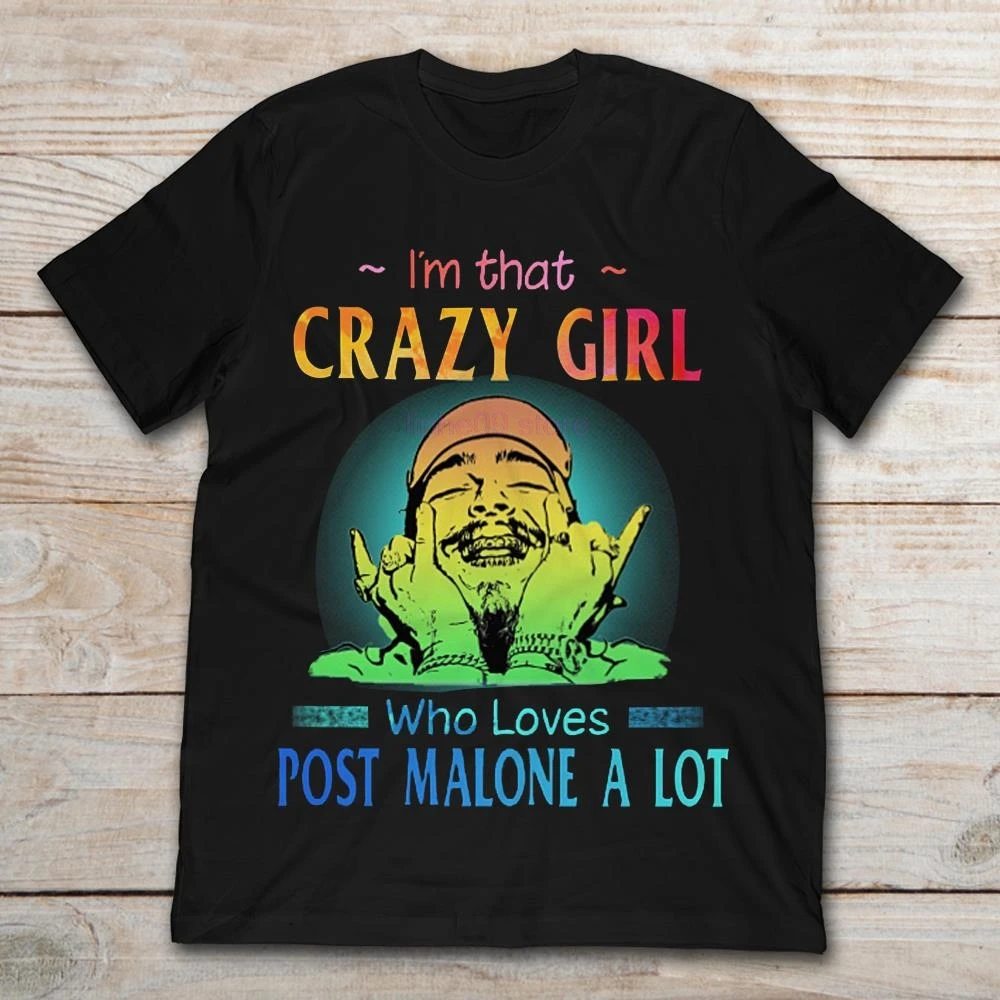 

2019 Brand I'm That Crazy Girl Who Loves Post Malone A Lot men t-shirt