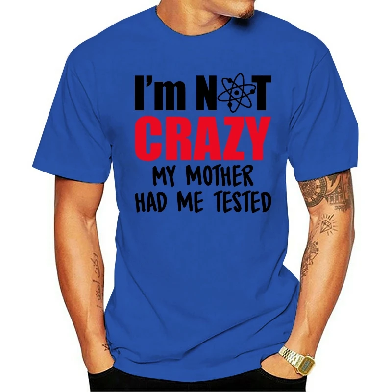 

I'm Not Crazy My Mother Had Me Tested - Funny Sheldon Quote T Shirt(2)