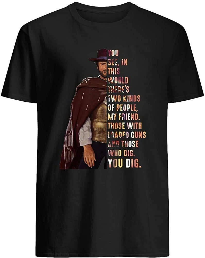 Клинт # Eastwood цитата вы видите в этом мире два вида людей мой друг футболка подарок