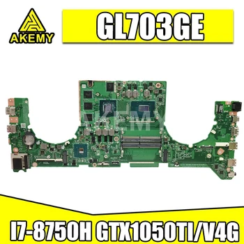 

Akemy For ASUS ROG STRIX GL703GE GL703G Laotop Mainboard GL703GE Motherboard with I7-8750H CPU GTX1050 TI /V4G
