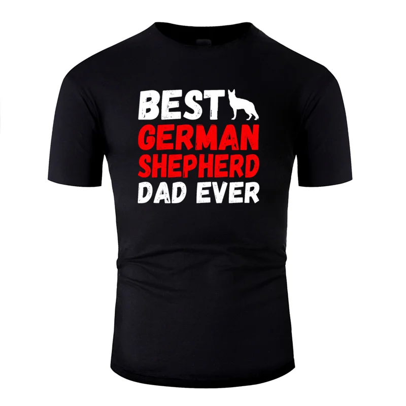 

Funny Casual Best German Shepherd Dad Ever German Shepherd T Shirt For Men Natural Men T Shirt Loose Big Size S~5xl Summer