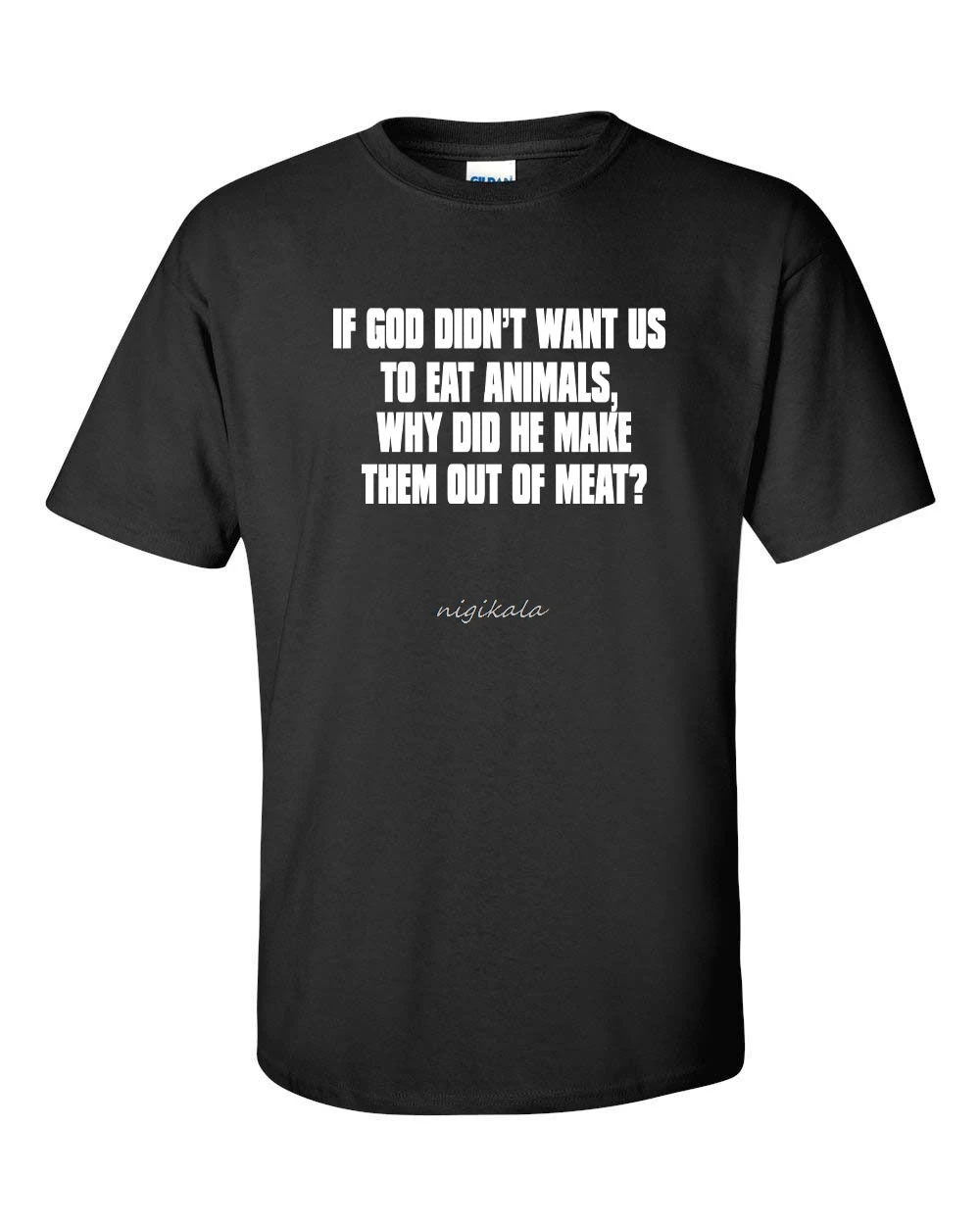 

If God Didn't Want Us to Eat Animals Did He Make Them Meat Men's TShirt 711