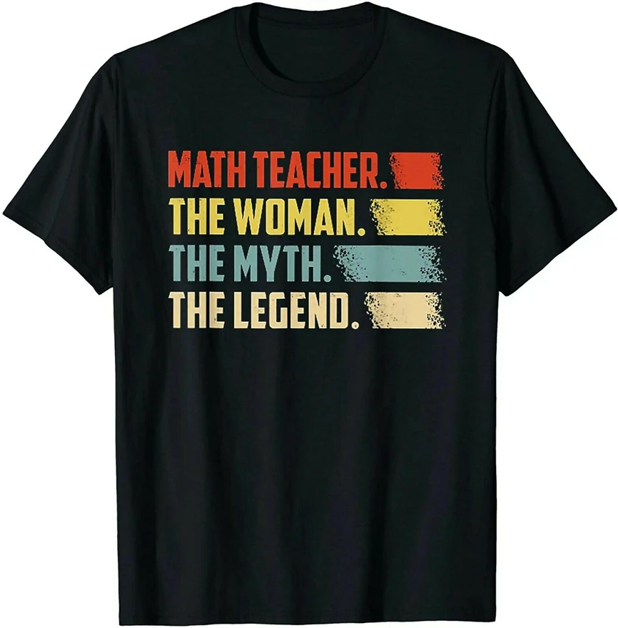 

Math Teacher The Woman The Myth The Legend Tshirt Hip-Hop Tee Shirt