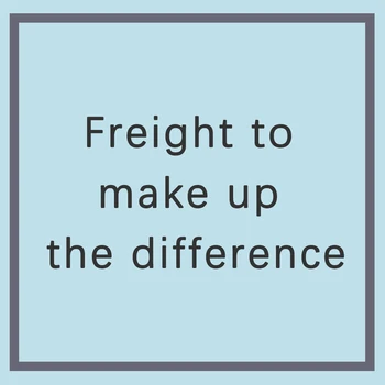 

Freight to make up the difference