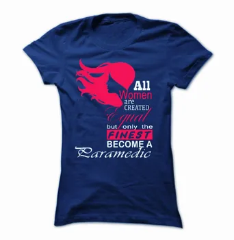 

All Women Are Created Equal But Only The Finest Become A Paramedic Women's T-Shirt