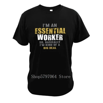 

I'm An Essential Worker T Shirt I'm King Of A Big Deal Keep Safe Quote Best Gift Cotton Casual T-Shirt