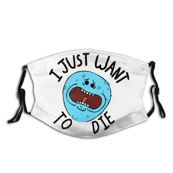 

I Just Want To Die Rick Morty Men Reusable Mouth Face Mask Anti Bacterial Dust Cover Respirator Muffle Mask with Filters