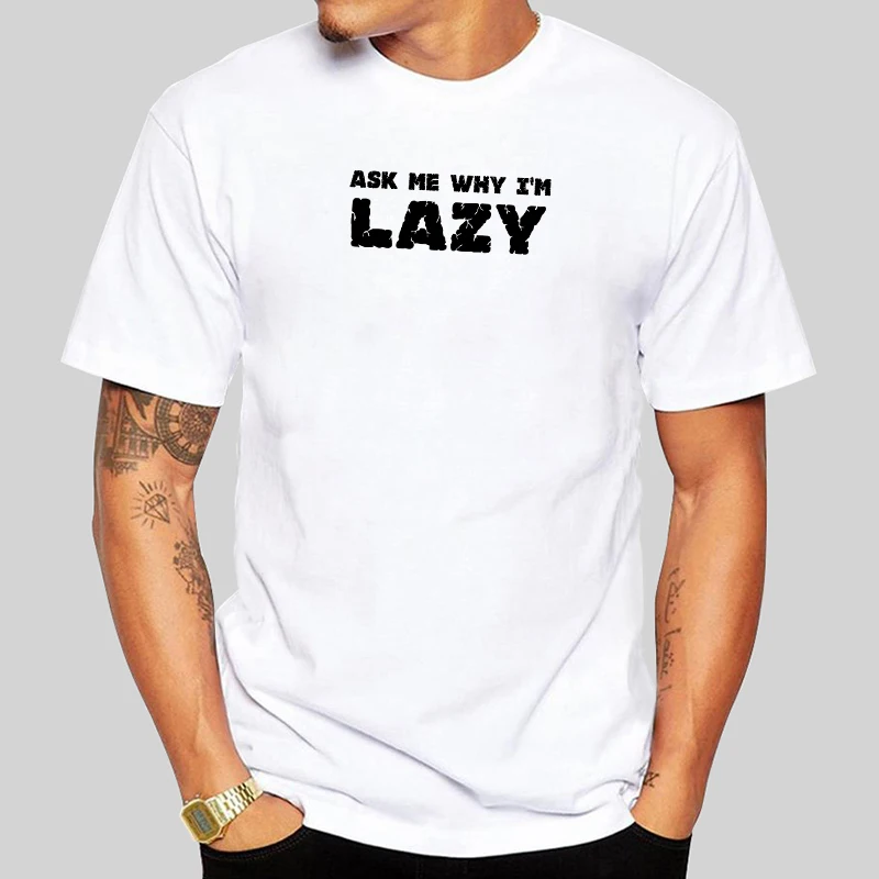 

Self Reflection Ask Me Why I'M Lazy Graphic White Short Sleeve T-Shirt 2019 Fashion Cotton Crew Neck Male Tee Shirt
