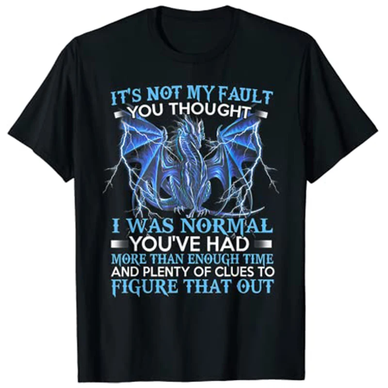 

Dragon It's Not My Fault You Thought I Was Normal T-Shirt Cartoon Tshirts