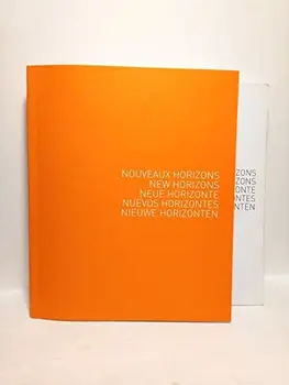 

Nouveaux Horizons = New Horizons = Neue Horizonte = Nuevos Horizontes = Nieuwe Horizonten / TEXTOS DE: Virginie Barré, Katia