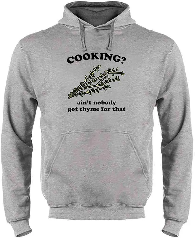 Cooking? Aint Nobody Got Thyme for That Funny Sweatshirt Hoodies Men |