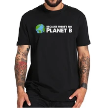 T Shirt 100% coton avec citation humoristique, "The has has No Planet B", pour sauver l'environnement, sauver la terre, taille européenne