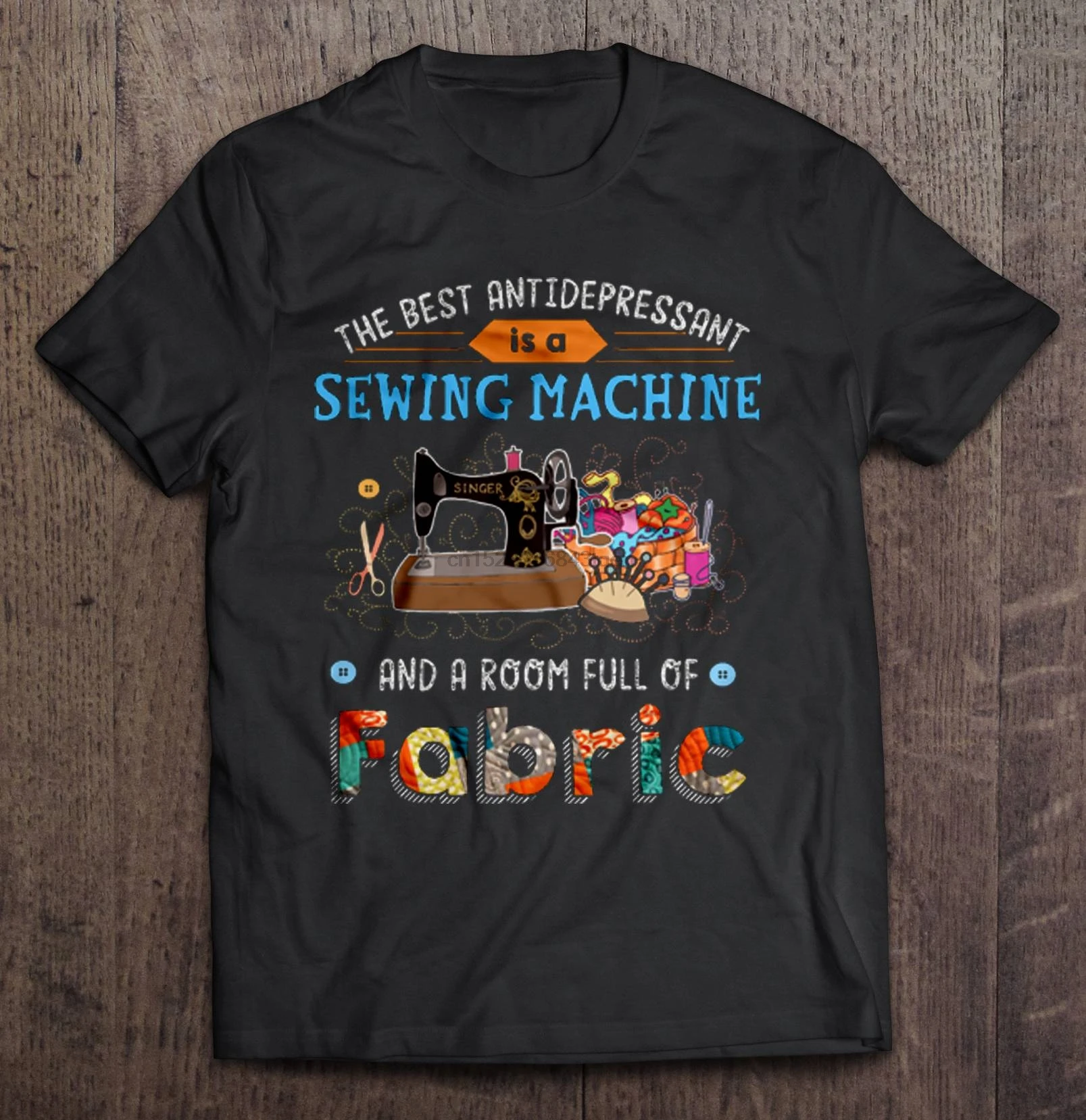 

Men Funny T Shirt Fashion tshirt The Best Antidepressant Is A Sewing Machine And A Room Full Of Fabric Version2 Women t-shirt