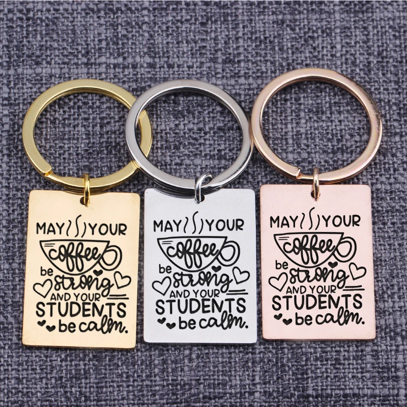 

Teacher Keychain May Your Coffe Be Strong And Your Students Calm Down Teachers Day Present Engraved Key Holder Tag Gifts