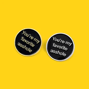 

You're my favorite asshole round brooch Personality brooch pin badge enamel backpack lapel pin hat jewelry gift for friends