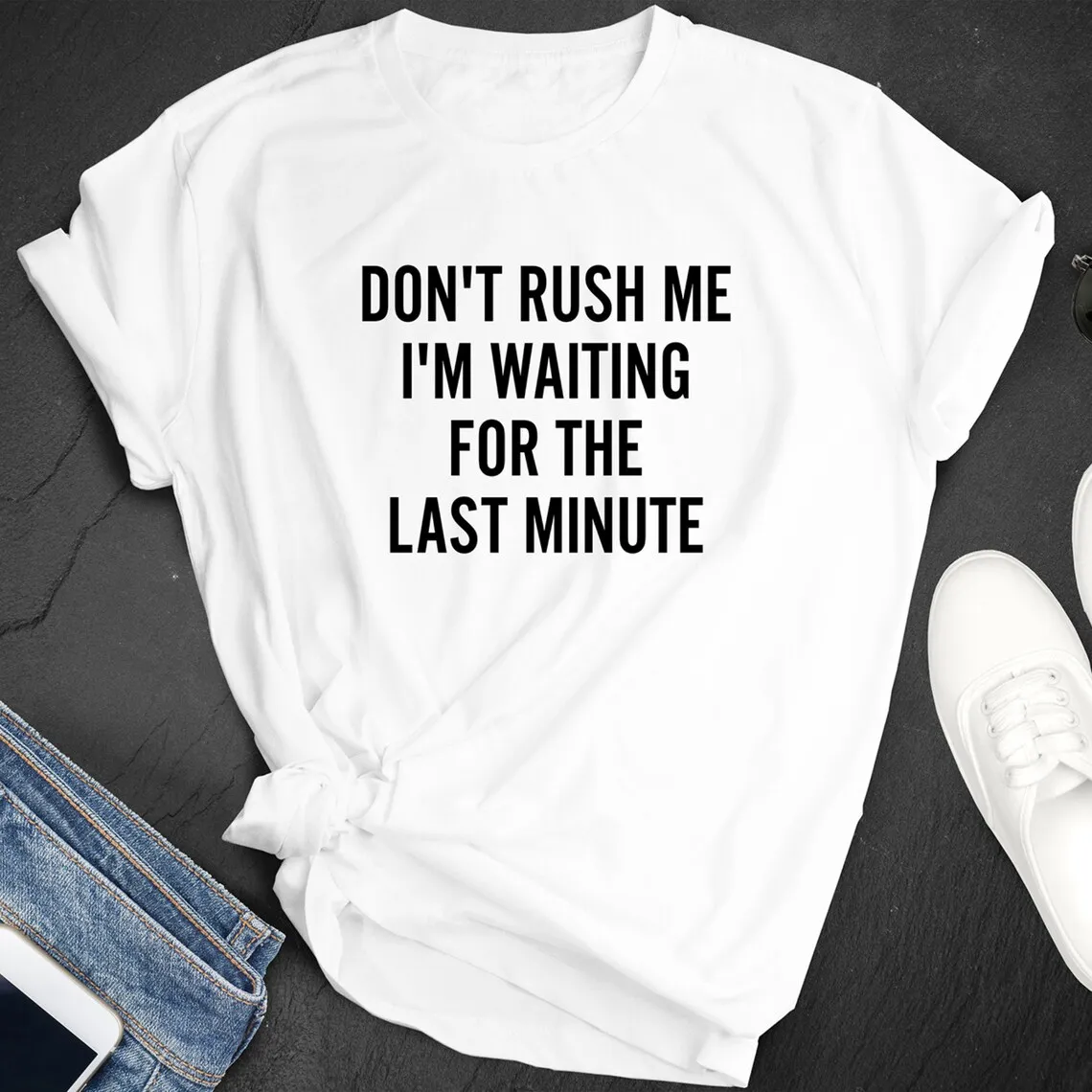 

Sugarbaby Don't Rush Me I'm Waiting For The Last Minute Funny Graphic T shirt Unisex Fashion Cotton t shirt Tumblr Casual Tops