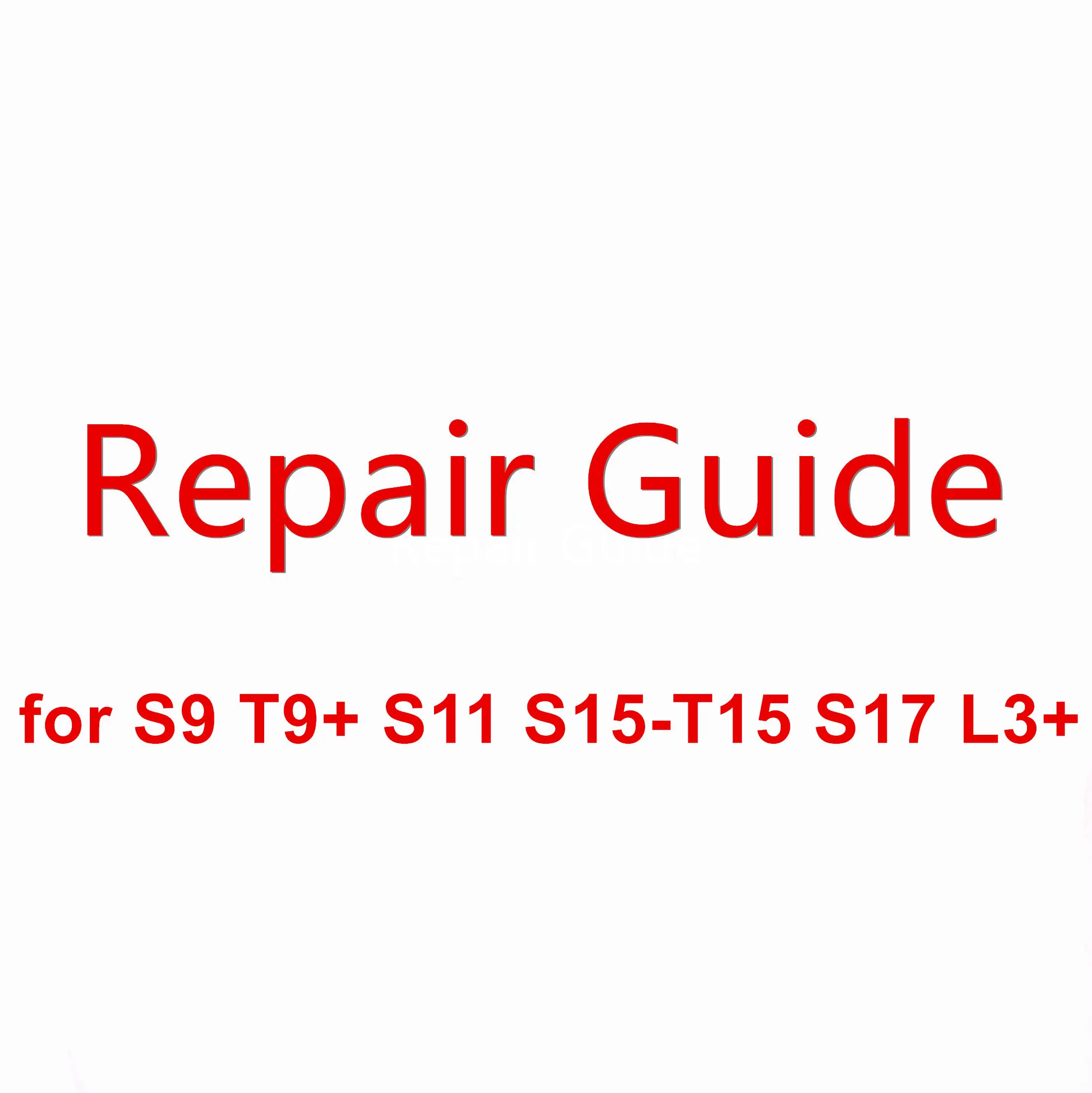 

Antminer S9 T9+ S11 S15-T15, S17, L3+ Repair Guide Manual