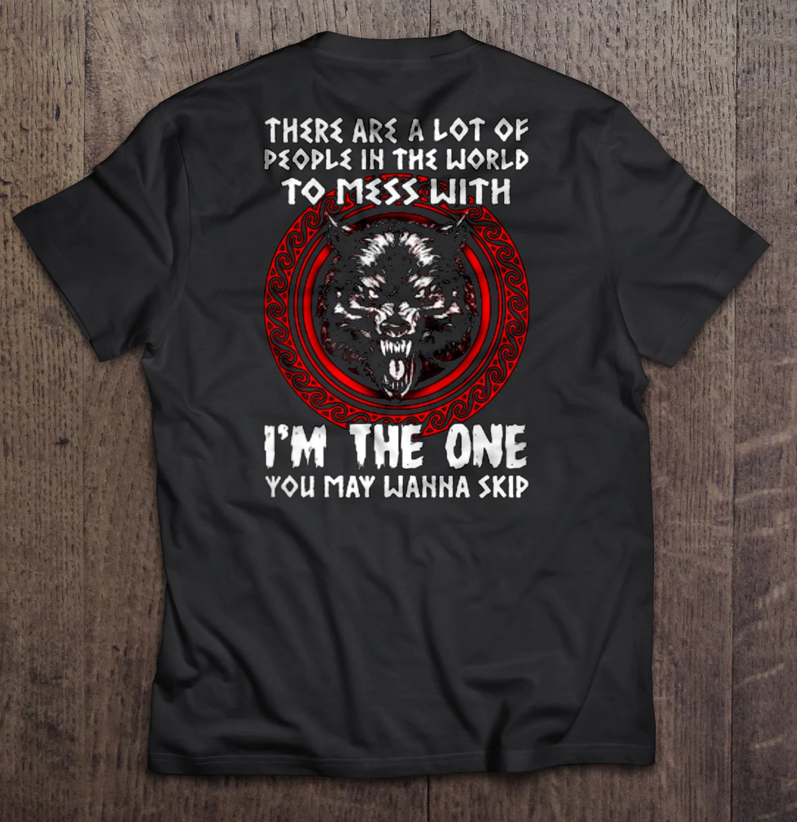 

There Are A Lot Of People In The World To Mess With IM The One You May Wanna Skip Version 2 T-Shirts