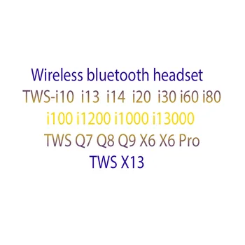 

Wireless Bluetooth Earphone 5.0 TWS i10 i13 i14 i20 i30 i60 i80 i100 i200 i1000 i2000 i3000 Q7 Q8 Q9 X6 Pro X11 X13 Headset