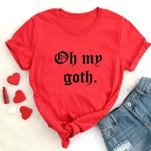 OH MY GOTH Letters Print Women tshirt Cotton Casual Funny t shirt For Lady Girl Top Tee Hipster Tumblr Drop Ship