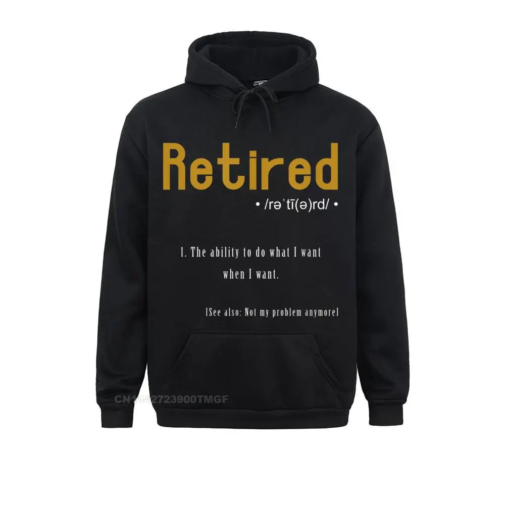 

The Ability To Do What I Want When I Want Retirement Retired Hoodie Long Sleeve Hoodies Lovers Day Men Street Sportswears Rife