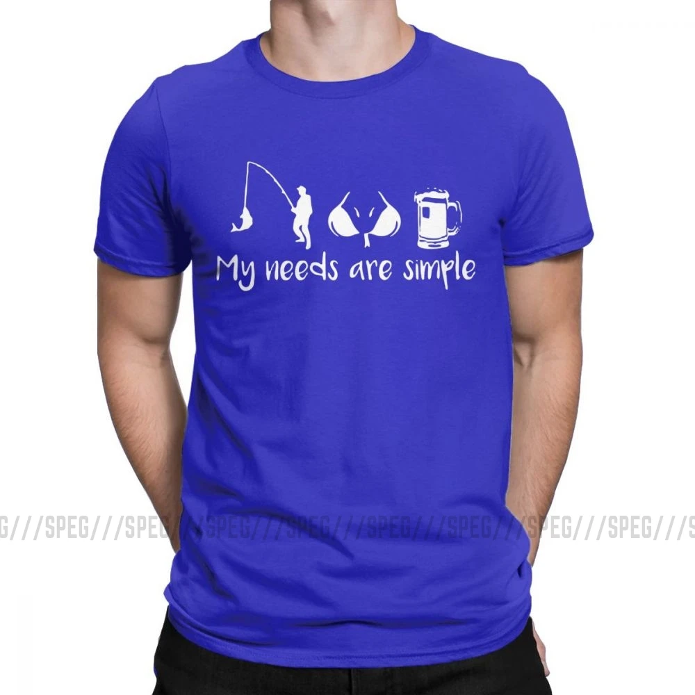My Needs Are Simple Мужская футболка для рыбалки, груди, пива, Фишера, забавные хлопковые футболки с коротким рукавом, футболка с круглым вырезом, одежда размера плюс - Цвет: Синий