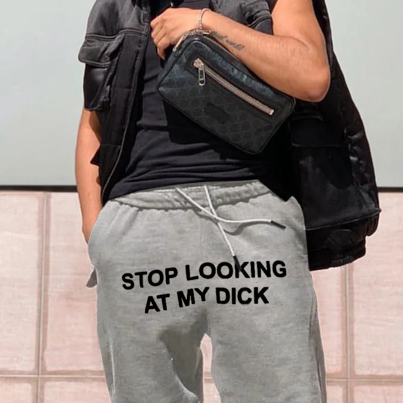 Stop Looking At My Dick Pants Streetwear OC0184