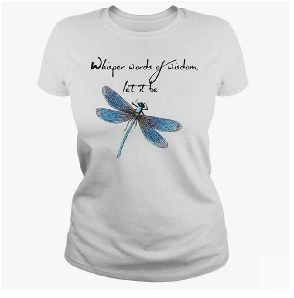 Dragonfly Whisper Words Of Wisdom Let It Be Women White T Shirt