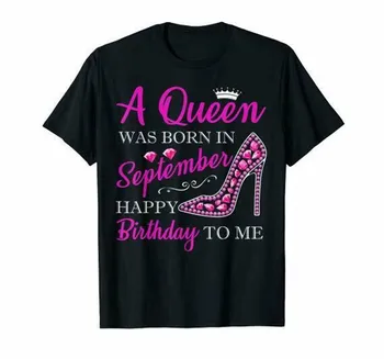 

A Queen Was Born In September Happy Birthday To Me T-Shirt Birthday Gift Tee Sweatshirt Tee Shirt