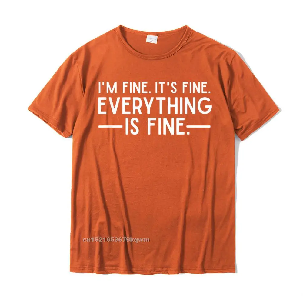 Design T-shirts for Students Funny Summer/Autumn Tops & Tees Short Sleeve Special cosie Top T-shirts Crewneck 100% Cotton Everything is Fine and Im Fine I said Its Fine Funny Quote T-Shirt__4588 orange