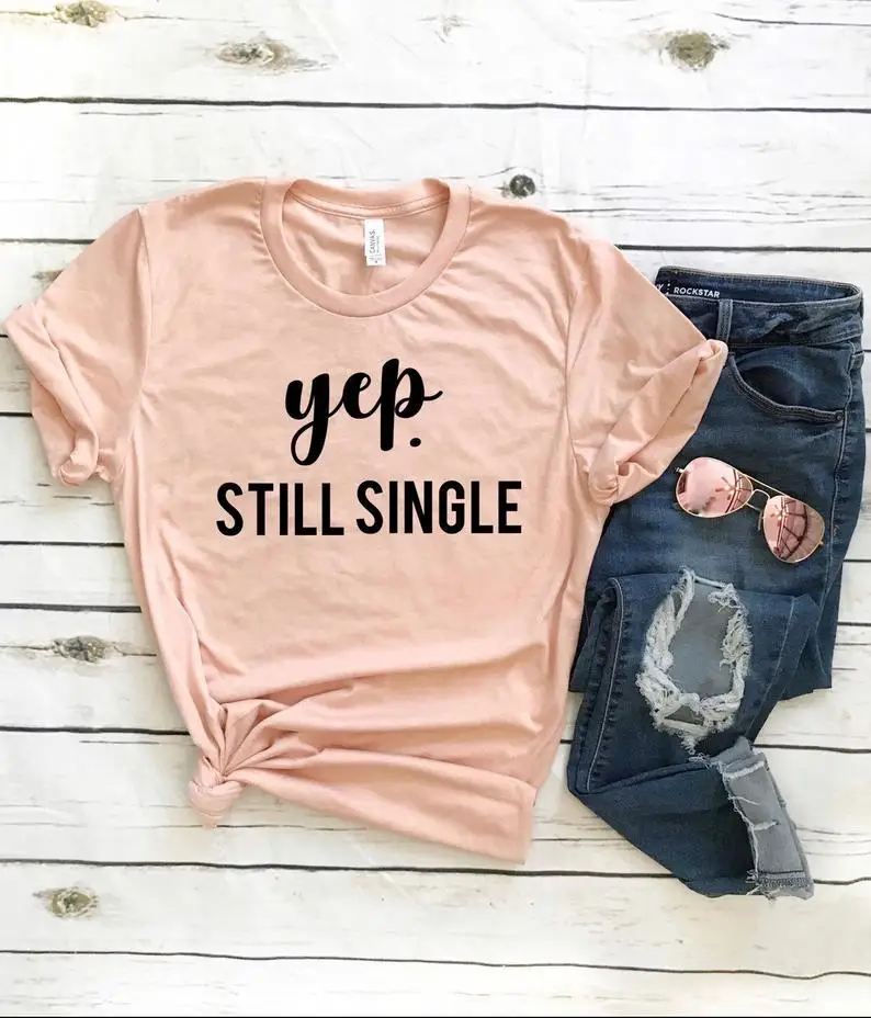 

Yep Still Single Funny Letter Valentine's Day T-Shirt Casual o neck Women lady Shirts Fashion 100% Cotton Short Sleeve Top Tees