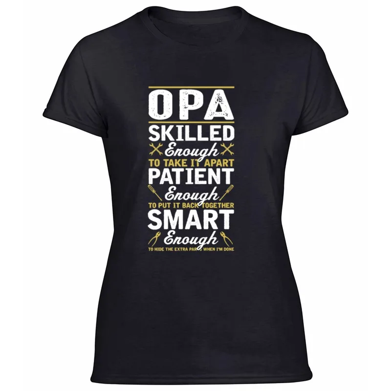 

Printing Slogan Opa Skilled Enough To Take It Apart Tshirt Women Famous Awesome Men And Women T Shirts Gray 2020 Oversize S-5xl
