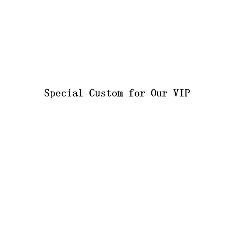

Special Custom for Our VIP