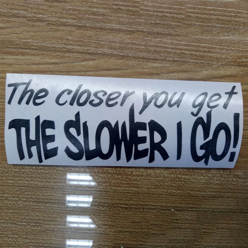 The closer you get SLOWER I GO funny Car Window Bumper Vinyl Decal Sticker - Image 2