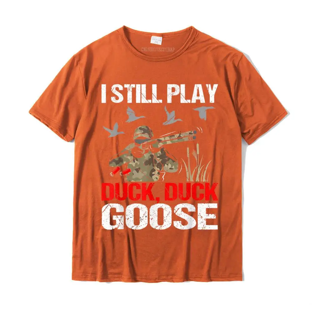 Funny Casual T-Shirt for Men 100% Cotton Fabric NEW YEAR DAY Tops Shirt Casual Tops Shirt Short Sleeve 2021 New Fashion O Neck I Still Play Duck Duck Goose Funny Duck Hunting Hunter Gift T-Shirt__MZ22510 orange