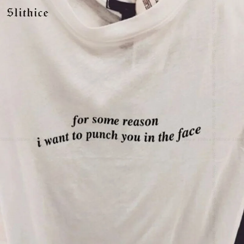 

Slithice for some reason i want to punch you in the face Funny T-shirts Letter Print Women T shirt top Streetwear Casual tshirt
