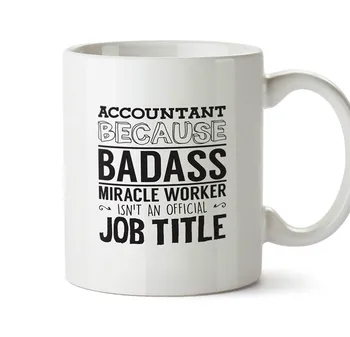 

Accountant Because Badass Miracle Worker Isn't An Official Job Title Printed Mug Ceramic Cup