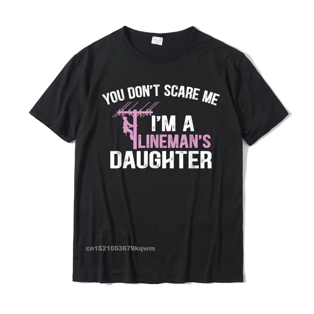 2021 Men Tops Shirts Funny Summer T-shirts All Cotton Short Sleeve Normal Tops Tees Crewneck Top Quality Funny You Dont Scare Me Im a Linemans Daughter T-Shirt__3646 black