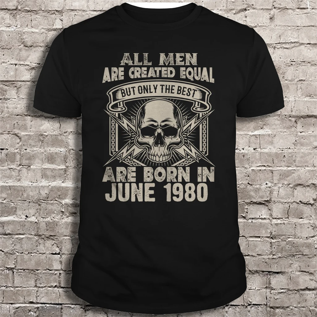 All Men Are Created Equal But Only The Best Born In June 1980 T-Shirts | Мужская одежда