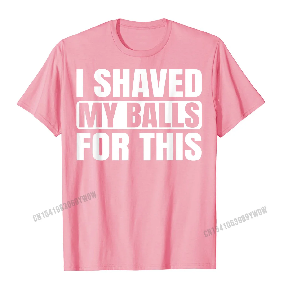  Man T Shirts Casual Printed Tops Tees 100% Cotton Fabric O-Neck Short Sleeve Unique Tee Shirt Summer Autumn Free Shipping I Shaved My Balls For This Funny Gift T-Shirt__897 pink