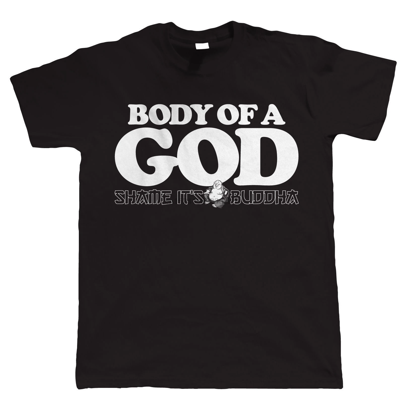Body of a God Shame its Buddha Mens Funny T Shirt Gift For Dad Him |